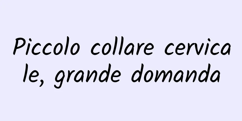 Piccolo collare cervicale, grande domanda