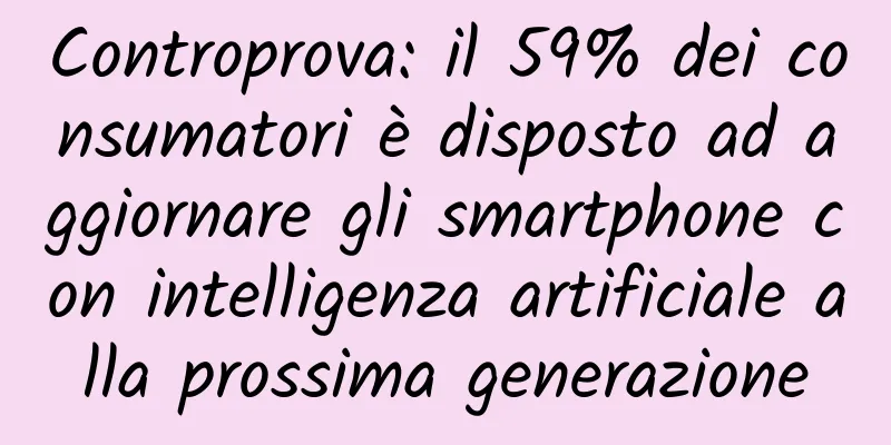 Controprova: il 59% dei consumatori è disposto ad aggiornare gli smartphone con intelligenza artificiale alla prossima generazione