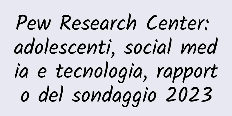 Pew Research Center: adolescenti, social media e tecnologia, rapporto del sondaggio 2023