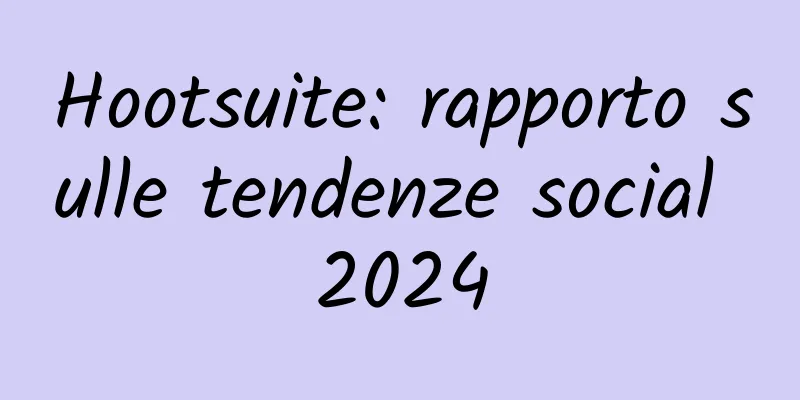 Hootsuite: rapporto sulle tendenze social 2024