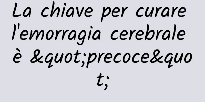 La chiave per curare l'emorragia cerebrale è "precoce"