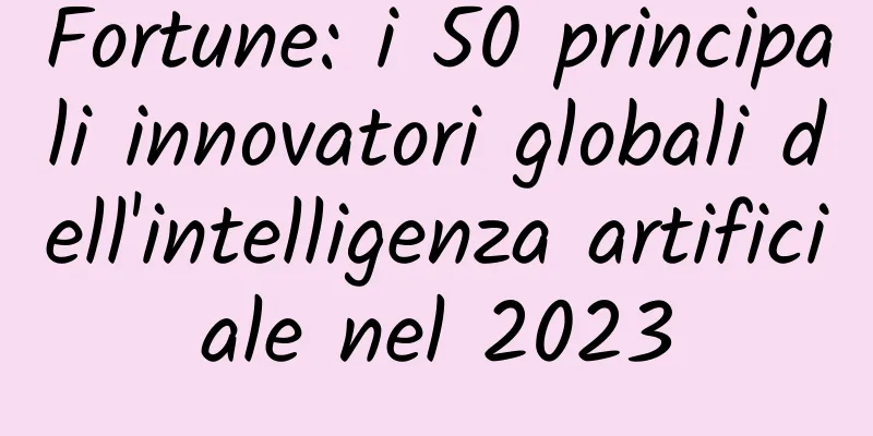 Fortune: i 50 principali innovatori globali dell'intelligenza artificiale nel 2023