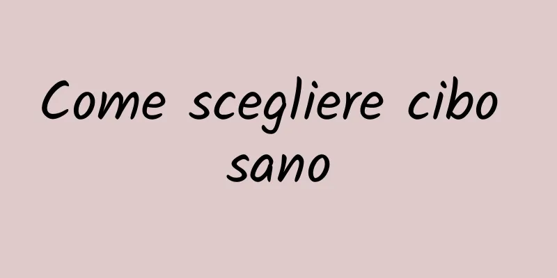 Come scegliere cibo sano