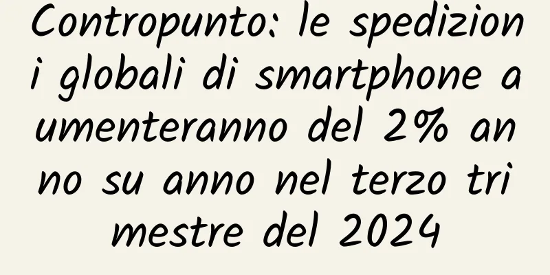Contropunto: le spedizioni globali di smartphone aumenteranno del 2% anno su anno nel terzo trimestre del 2024