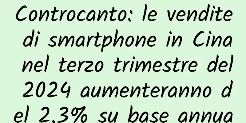 Controcanto: le vendite di smartphone in Cina nel terzo trimestre del 2024 aumenteranno del 2,3% su base annua