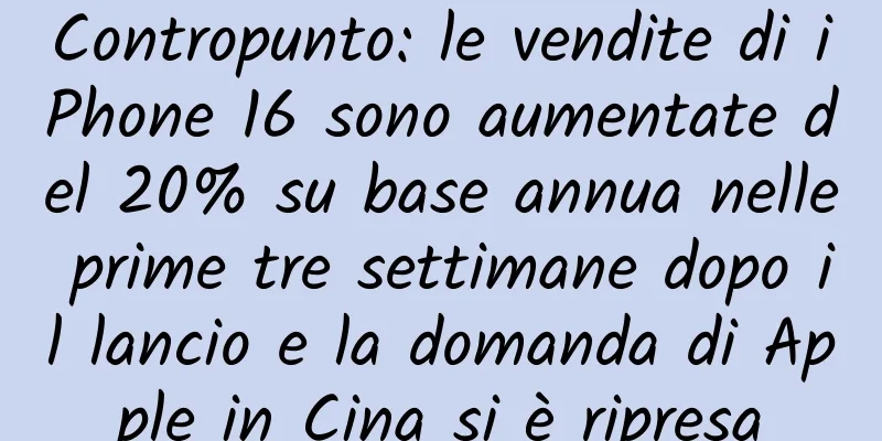 Contropunto: le vendite di iPhone 16 sono aumentate del 20% su base annua nelle prime tre settimane dopo il lancio e la domanda di Apple in Cina si è ripresa