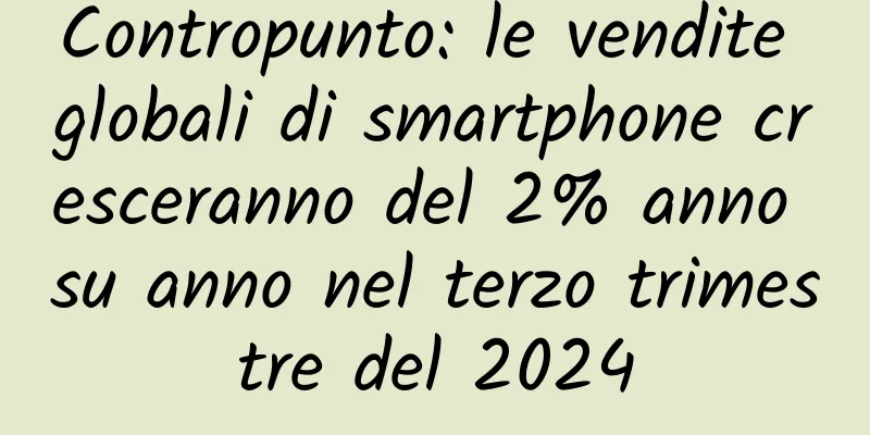 Contropunto: le vendite globali di smartphone cresceranno del 2% anno su anno nel terzo trimestre del 2024