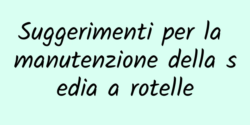 Suggerimenti per la manutenzione della sedia a rotelle
