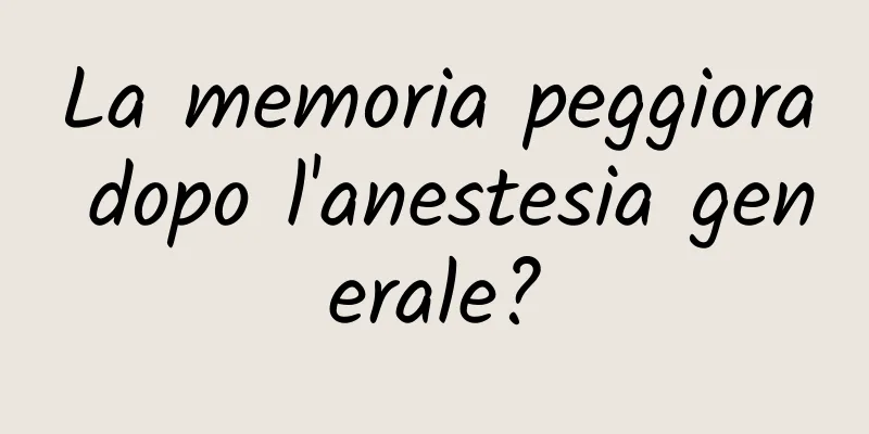 La memoria peggiora dopo l'anestesia generale?