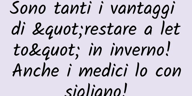 Sono tanti i vantaggi di "restare a letto" in inverno! Anche i medici lo consigliano!