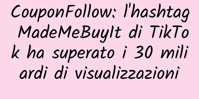 CouponFollow: l'hashtag MadeMeBuyIt di TikTok ha superato i 30 miliardi di visualizzazioni