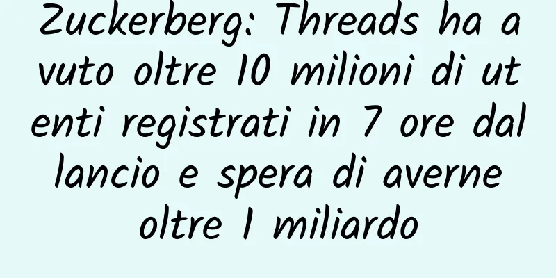 Zuckerberg: Threads ha avuto oltre 10 milioni di utenti registrati in 7 ore dal lancio e spera di averne oltre 1 miliardo