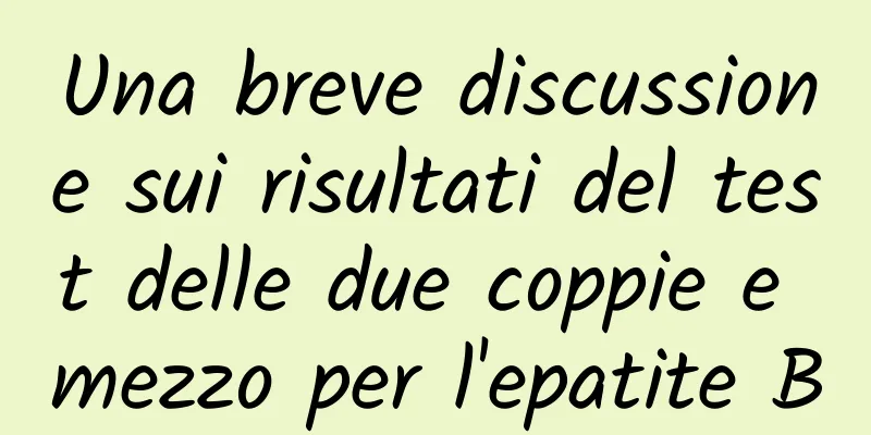 Una breve discussione sui risultati del test delle due coppie e mezzo per l'epatite B