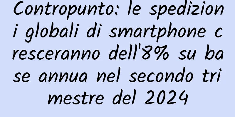 Contropunto: le spedizioni globali di smartphone cresceranno dell'8% su base annua nel secondo trimestre del 2024