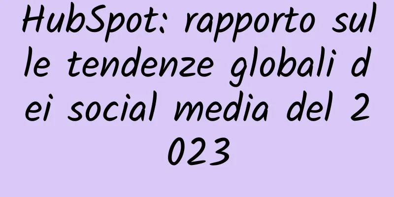 HubSpot: rapporto sulle tendenze globali dei social media del 2023