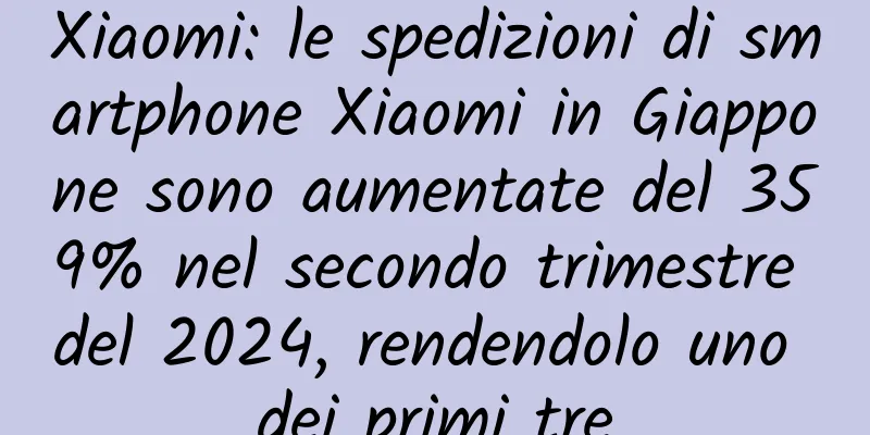 Xiaomi: le spedizioni di smartphone Xiaomi in Giappone sono aumentate del 359% nel secondo trimestre del 2024, rendendolo uno dei primi tre