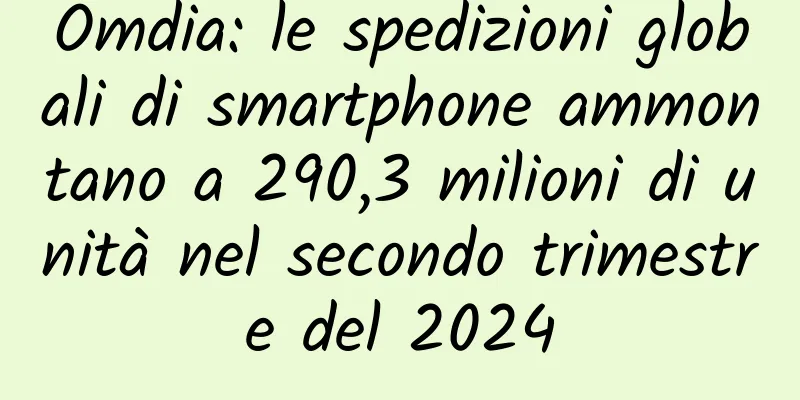 Omdia: le spedizioni globali di smartphone ammontano a 290,3 milioni di unità nel secondo trimestre del 2024