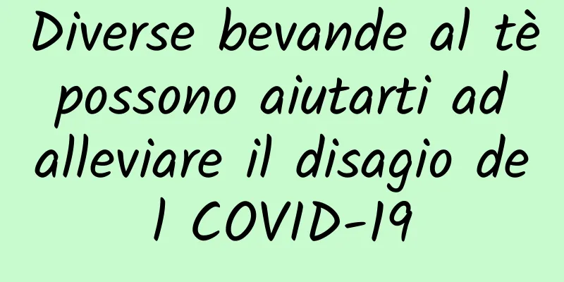 Diverse bevande al tè possono aiutarti ad alleviare il disagio del COVID-19