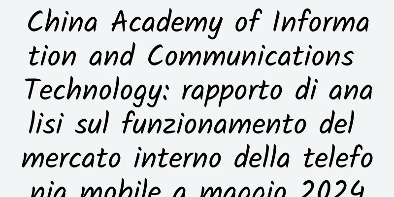 China Academy of Information and Communications Technology: rapporto di analisi sul funzionamento del mercato interno della telefonia mobile a maggio 2024