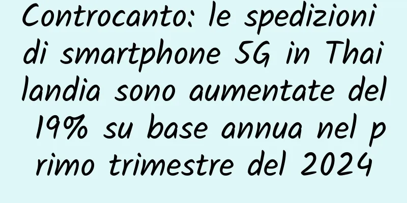 Controcanto: le spedizioni di smartphone 5G in Thailandia sono aumentate del 19% su base annua nel primo trimestre del 2024