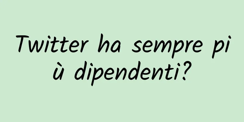 Twitter ha sempre più dipendenti?