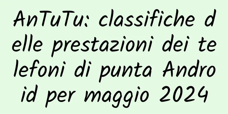 AnTuTu: classifiche delle prestazioni dei telefoni di punta Android per maggio 2024