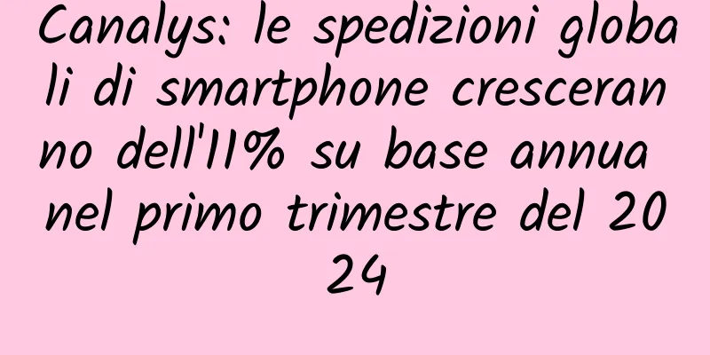 Canalys: le spedizioni globali di smartphone cresceranno dell'11% su base annua nel primo trimestre del 2024