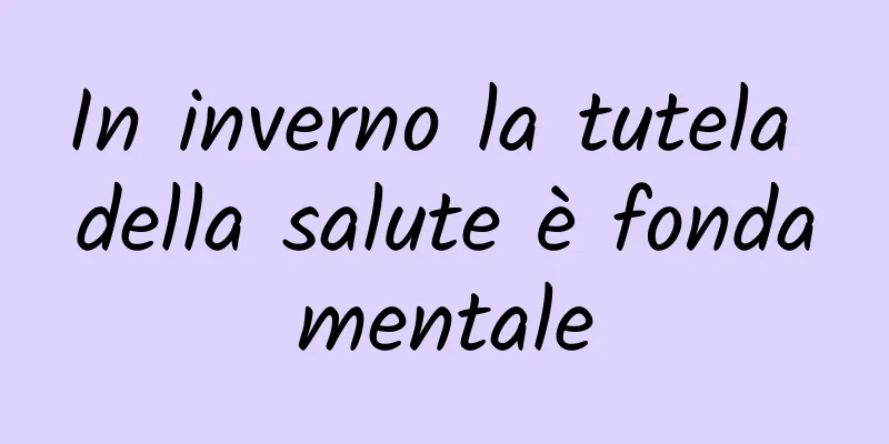 In inverno la tutela della salute è fondamentale