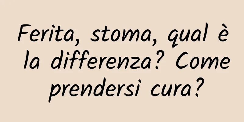 Ferita, stoma, qual è la differenza? Come prendersi cura?