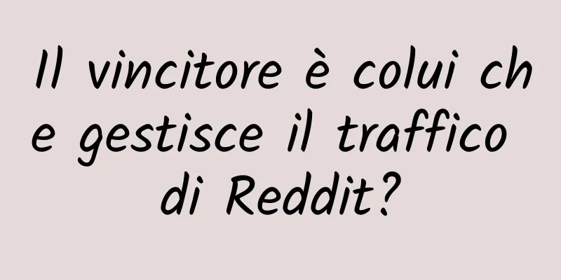 Il vincitore è colui che gestisce il traffico di Reddit?