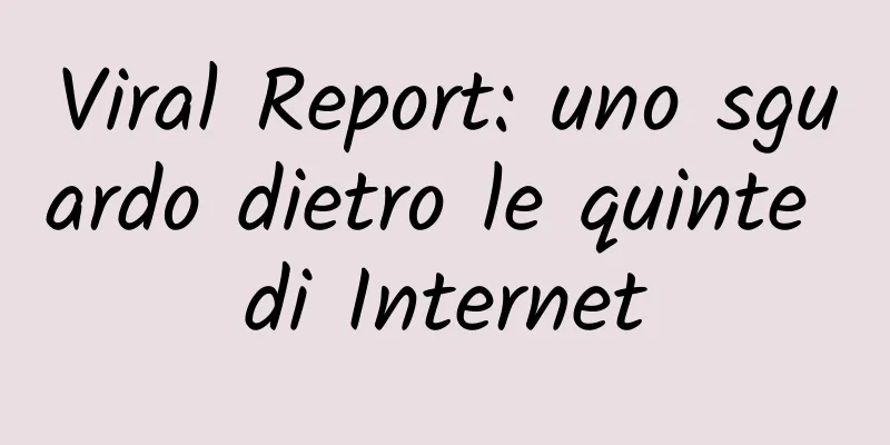 Viral Report: uno sguardo dietro le quinte di Internet
