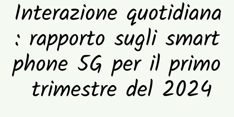 Interazione quotidiana: rapporto sugli smartphone 5G per il primo trimestre del 2024