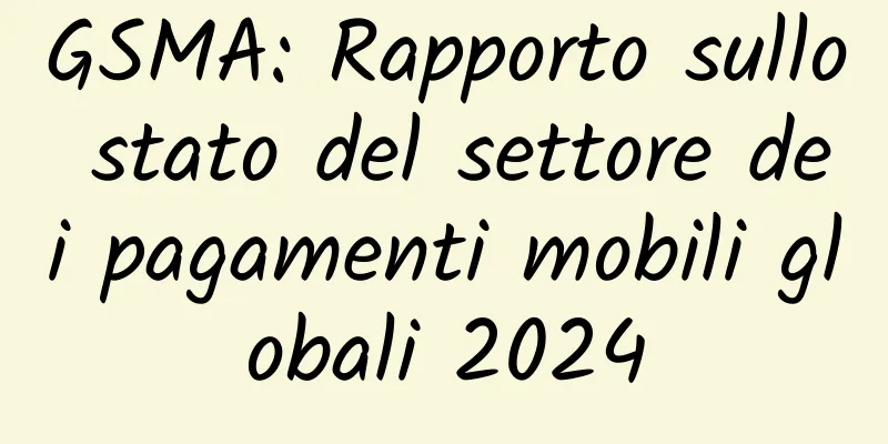 GSMA: Rapporto sullo stato del settore dei pagamenti mobili globali 2024