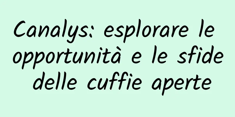 Canalys: esplorare le opportunità e le sfide delle cuffie aperte