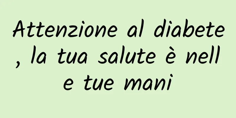 Attenzione al diabete, la tua salute è nelle tue mani