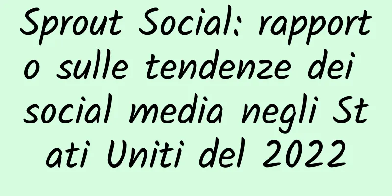 Sprout Social: rapporto sulle tendenze dei social media negli Stati Uniti del 2022
