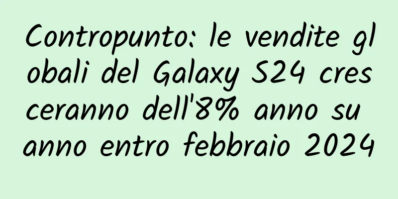 Contropunto: le vendite globali del Galaxy S24 cresceranno dell'8% anno su anno entro febbraio 2024