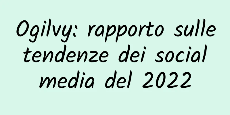 Ogilvy: rapporto sulle tendenze dei social media del 2022