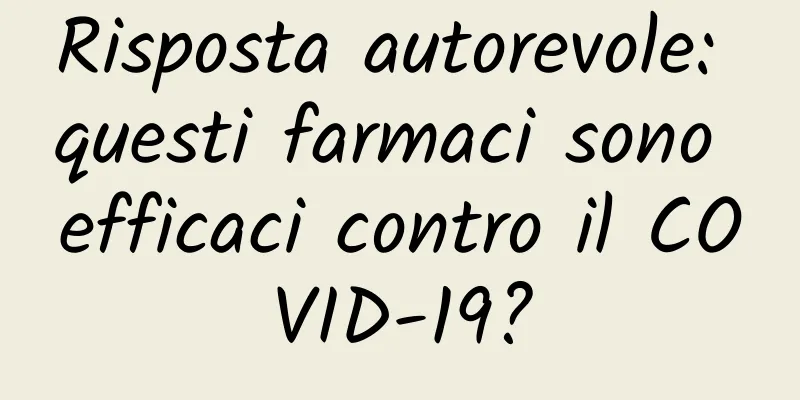 Risposta autorevole: questi farmaci sono efficaci contro il COVID-19?