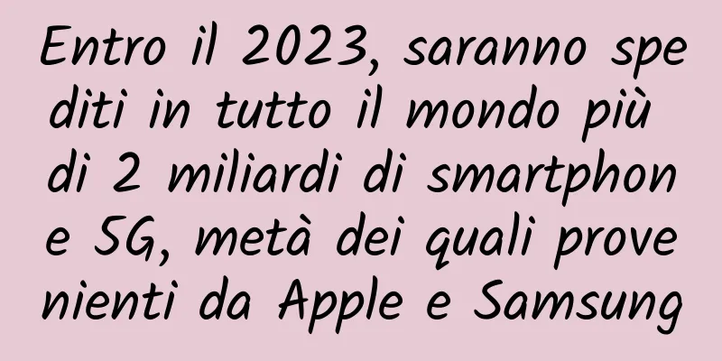 Entro il 2023, saranno spediti in tutto il mondo più di 2 miliardi di smartphone 5G, metà dei quali provenienti da Apple e Samsung