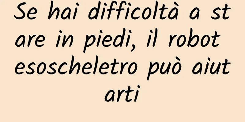 Se hai difficoltà a stare in piedi, il robot esoscheletro può aiutarti
