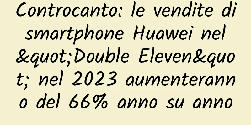 Controcanto: le vendite di smartphone Huawei nel "Double Eleven" nel 2023 aumenteranno del 66% anno su anno