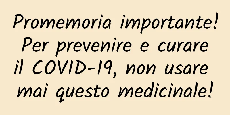 Promemoria importante! Per prevenire e curare il COVID-19, non usare mai questo medicinale!