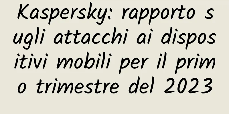 Kaspersky: rapporto sugli attacchi ai dispositivi mobili per il primo trimestre del 2023
