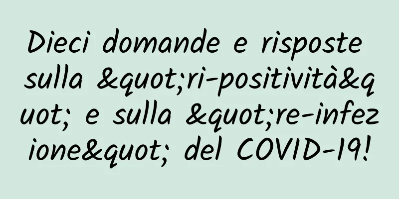 Dieci domande e risposte sulla "ri-positività" e sulla "re-infezione" del COVID-19!