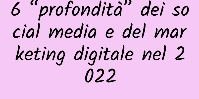 6 “profondità” dei social media e del marketing digitale nel 2022