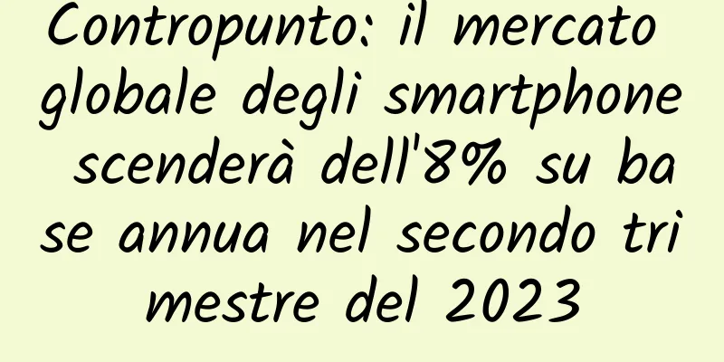 Contropunto: il mercato globale degli smartphone scenderà dell'8% su base annua nel secondo trimestre del 2023