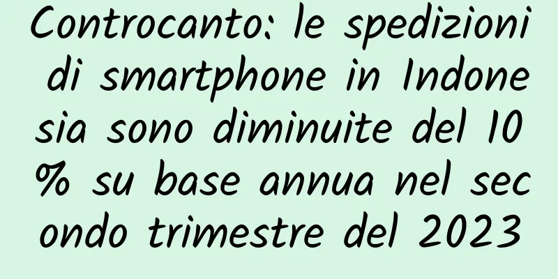 Controcanto: le spedizioni di smartphone in Indonesia sono diminuite del 10% su base annua nel secondo trimestre del 2023