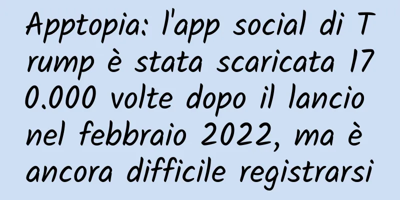 Apptopia: l'app social di Trump è stata scaricata 170.000 volte dopo il lancio nel febbraio 2022, ma è ancora difficile registrarsi