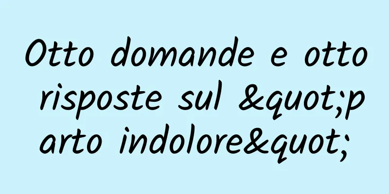 Otto domande e otto risposte sul "parto indolore"